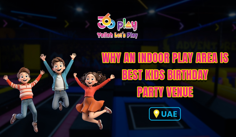 Best Kids Birthday Party Venue in the UAE - 360 Play UAE